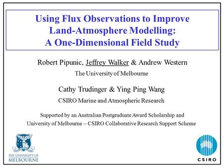Using Flux Observations to Improve Land-Atmosphere Modelling: A One-Dimensional Field Study Robert Pipunic, Jeffrey Walker & Andrew Western The University.