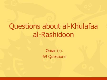 Omar (r). 69 Questions Questions about al-Khulafaa al-Rashidoon.
