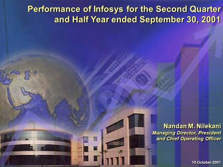 Performance of Infosys for the Second Quarter and Half Year ended September 30, 2001 10-October-2001 Nandan M. Nilekani Managing Director, President and.