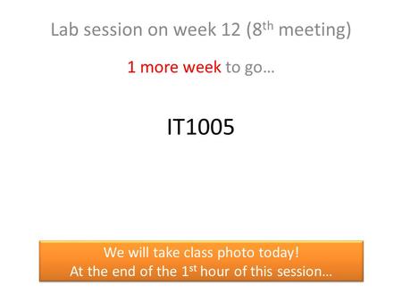 Lab session on week 12 (8th meeting) 1 more week to go…