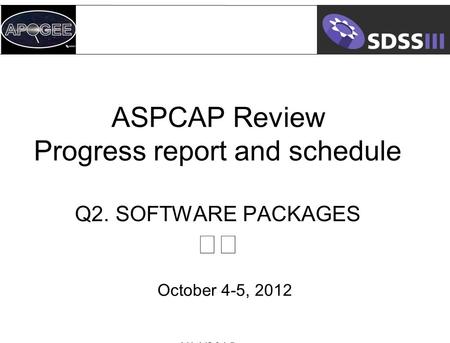 ASPCAP Review Progress report and schedule Q2. SOFTWARE PACKAGES October 4-5, 2012 4/14/2015.