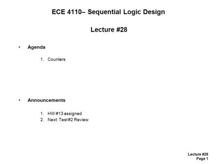 Lecture #28 Page 1 ECE 4110– Sequential Logic Design Lecture #28 Agenda 1.Counters Announcements 1.HW #13 assigned 2.Next: Test #2 Review.