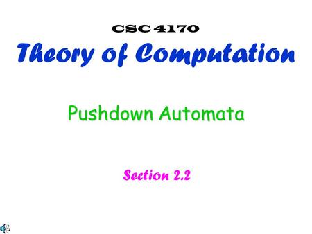 Pushdown Automata Section 2.2 CSC 4170 Theory of Computation.