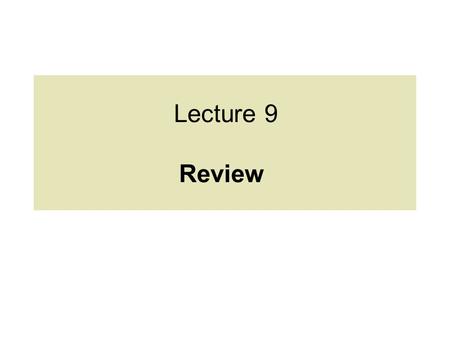 Lecture 9 Review.
