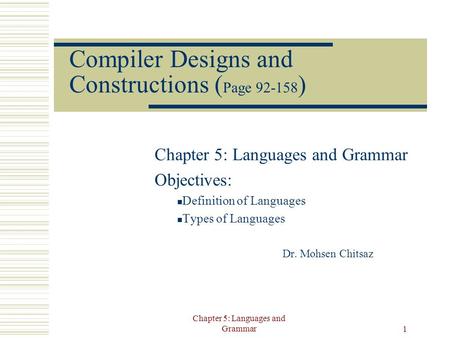 Chapter 5: Languages and Grammar 1 Compiler Designs and Constructions ( Page 92-158 ) Chapter 5: Languages and Grammar Objectives: Definition of Languages.