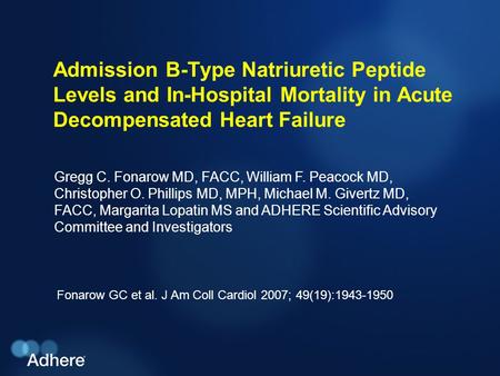 Admission B-Type Natriuretic Peptide Levels and In-Hospital Mortality in Acute Decompensated Heart Failure Fonarow GC et al. J Am Coll Cardiol 2007; 49(19):1943-1950.
