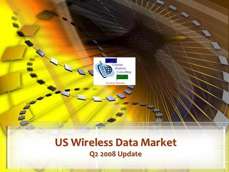 US Wireless Data Market Q2 2008 Update. © Chetan Sharma Consulting, All Rights Reserved Aug 2008 2  US Wireless Market – Q2.