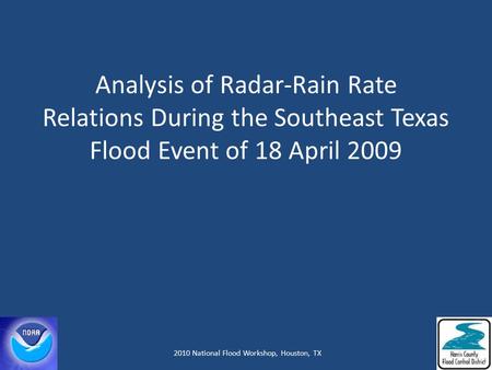 Analysis of Radar-Rain Rate Relations During the Southeast Texas Flood Event of 18 April 2009 Steve Vasiloff, NOAA/National Severe Storms Laboratory Jeffrey.