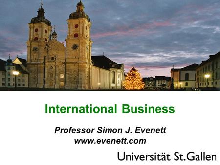 International Business Professor Simon J. Evenett www.evenett.com.