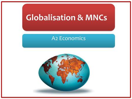 Globalisation & MNCs A2 Economics.