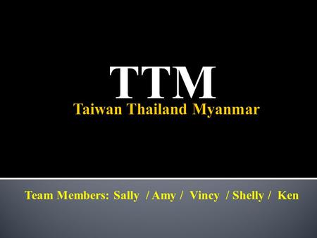 TTM Team Members: Sally / Amy / Vincy / Shelly / Ken.