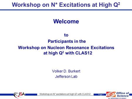 Workshop on N* excitations at high Q 2 with CLAS12 Page 1 Workshop on N* Excitations at High Q 2 Welcome to Participants in the Workshop on Nucleon Resonance.