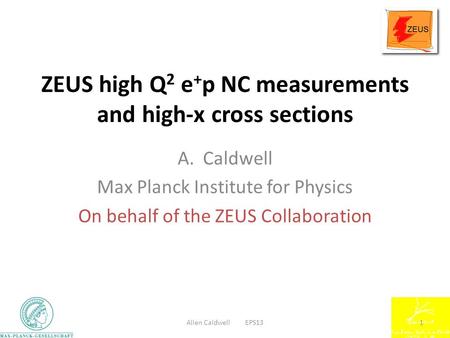 ZEUS high Q 2 e + p NC measurements and high-x cross sections A.Caldwell Max Planck Institute for Physics On behalf of the ZEUS Collaboration Allen Caldwell.