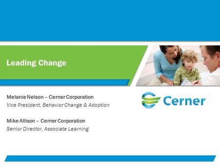 Leading Change Melanie Nelson – Cerner Corporation