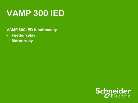 VAMP 300 IED functionality Feeder relay Motor relay
