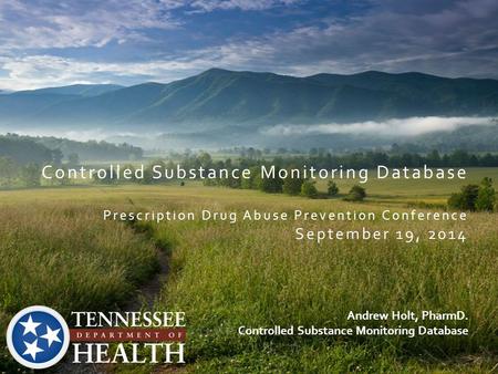 Controlled Substance Monitoring Database Prescription Drug Abuse Prevention Conference September 19, 2014 Andrew Holt, PharmD. Controlled Substance Monitoring.