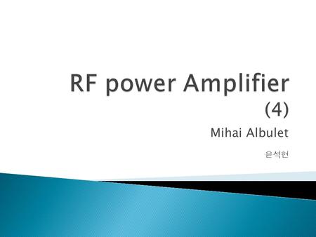 Mihai Albulet 윤석현. A class D amplifier is a switching-mode amplifier that uses two active device driven in a way that they are alternately switched ON.