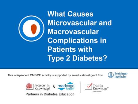 What Causes Microvascular and Macrovascular Complications in Patients with Type 2 Diabetes? Charles A. Reasner, MD Professor of Medicine University of.