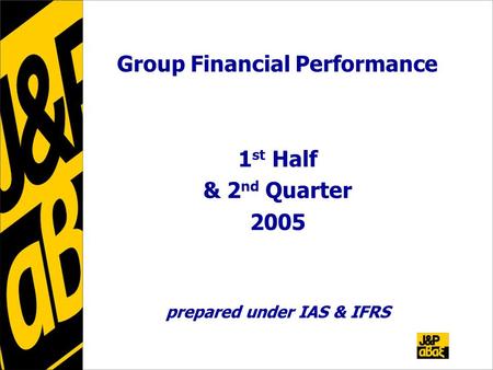 Group Financial Performance 1 st Half & 2 nd Quarter 2005 prepared under IAS & IFRS.