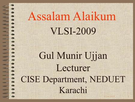 14/14/2015 Assalam Alaikum VLSI-2009 Gul Munir Ujjan Lecturer CISE Department, NEDUET Karachi.