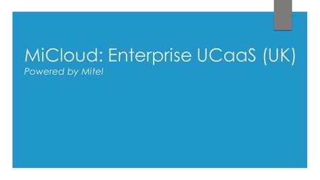 MiCloud: Enterprise UCaaS (UK) Powered by Mitel