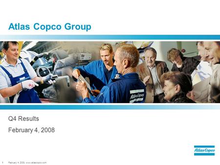 February 4, 2008, www.atlascopco.com1 Atlas Copco Group Q4 Results February 4, 2008.