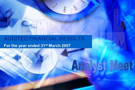 AUDITED FINANCIAL RESULTS For the year ended 31 st March 2007.
