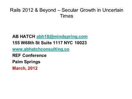 Rails 2012 & Beyond – Secular Growth in Uncertain Times AB HATCH 155 W68th St Suite 1117 NYC 10023