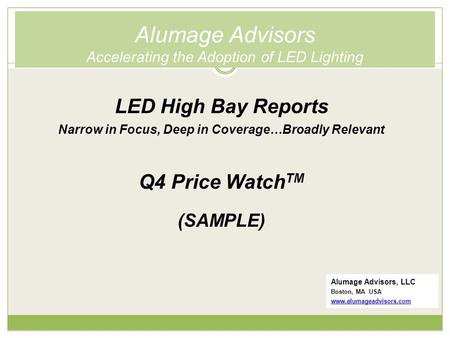 Alumage Advisors Accelerating the Adoption of LED Lighting Alumage Advisors, LLC Boston, MA USA www.alumageadvisors.com LED High Bay Reports Narrow in.