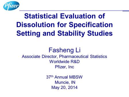 Statistical Evaluation of Dissolution for Specification Setting and Stability Studies Fasheng Li Associate Director, Pharmaceutical Statistics Worldwide.