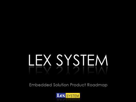 LEX SYSTEM Embedded Solution Product Roadmap.