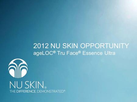2012 NU SKIN OPPORTUNITY ageLOC ® Tru Face ® Essence Ultra.