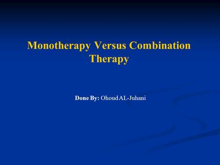 Monotherapy Versus Combination Therapy