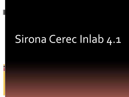 Sirona Cerec Inlab 4.1.  The system uses CAM/CAM technology, which means that the whole production of prosthetic work is controlled by computer  Starting.