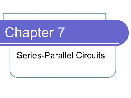 Chapter 7 Series-Parallel Circuits. Objectives Analyze series-parallel circuits Analyze loaded voltage dividers Analyze ladder networks Analyze a Wheatstone.