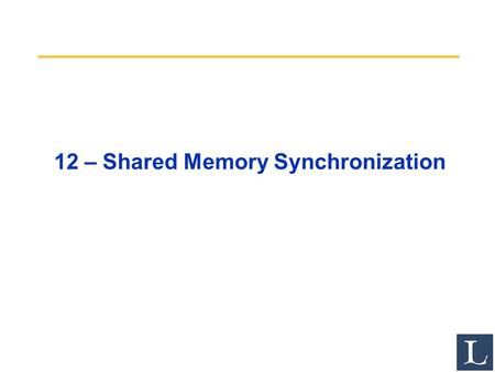 12 – Shared Memory Synchronization. 2 Review Caches contain all information on state of cached memory blocks Snooping cache over shared medium for smaller.