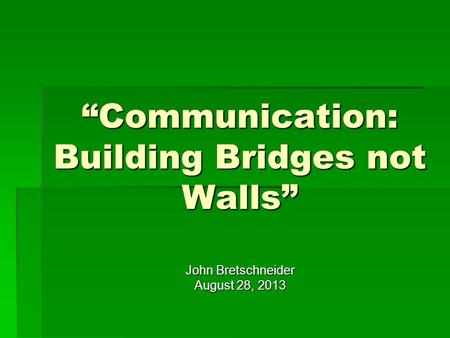 “Communication: Building Bridges not Walls”