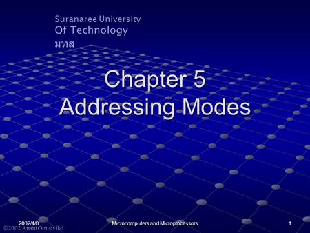Suranaree University Of Technology มทส  2002 Anant Oonsivilai 2002/4/8 Microcomputers and Microprocessors 1 Chapter 5 Addressing Modes.