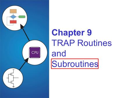 Chapter 9 TRAP Routines and Subroutines. Copyright © The McGraw-Hill Companies, Inc. Permission required for reproduction or display. 9-2 Subroutines.