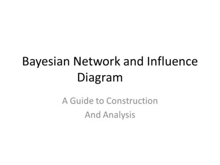 Bayesian Network and Influence Diagram A Guide to Construction And Analysis.