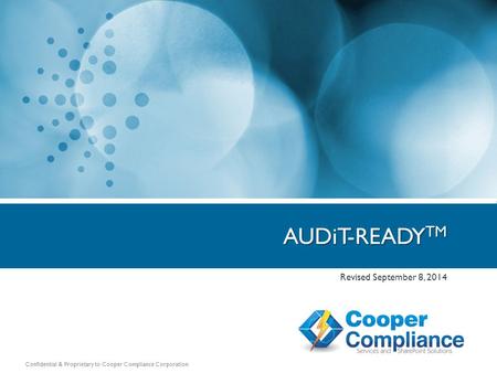 Confidential & Proprietary to Cooper Compliance Corporation Revised September 8, 2014 AUDiT-READY TM.