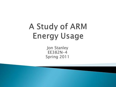 Jon Stanley EE382N-4 Spring 2011.  Objectives  Tasks  Keil MCB2300 ARM7 Evaluation Board ◦ System overview ◦ Measurement setup ◦ Instruction power.