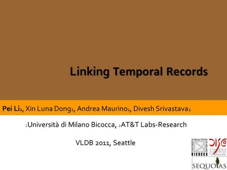 ISFR – Jan 28th, 2010Gianluigi Viscusi SEQUOIAS -DISCo - UnMiB Linking Temporal Records 1 Università di Milano Bicocca, 2 AT&T Labs-Research VLDB 2011,