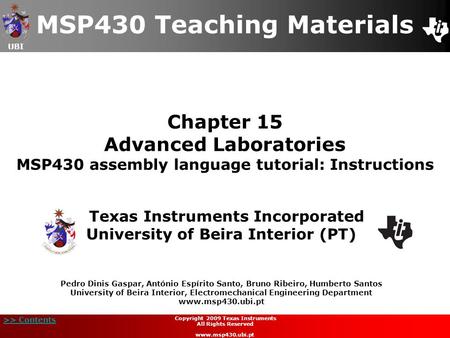 UBI >> Contents Chapter 15 Advanced Laboratories MSP430 assembly language tutorial: Instructions MSP430 Teaching Materials Texas Instruments Incorporated.