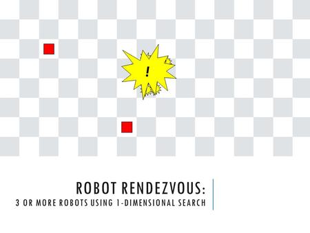 ROBOT RENDEZVOUS: 3 OR MORE ROBOTS USING 1-DIMENSIONAL SEARCH !!!!!!! !