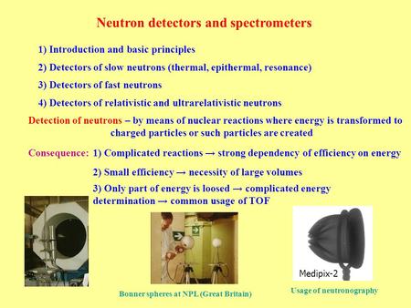 Neutron detectors and spectrometers 1) Complicated reactions → strong dependency of efficiency on energy 2) Small efficiency → necessity of large volumes.