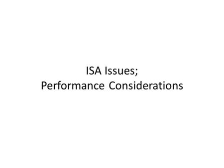 ISA Issues; Performance Considerations. Testing / System Verilog: ECE385.