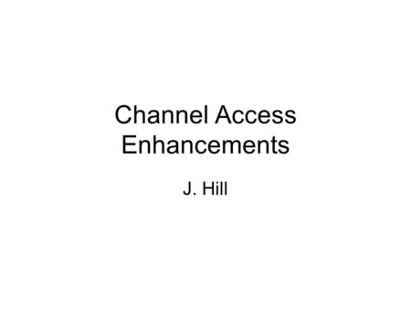 Channel Access Enhancements J. Hill. R3.14 Enhancements Large array support in the portable server –nearly complete –a priority for SNS Port syntax for.