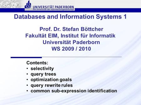 Databases and Information Systems 1 Prof. Dr. Stefan Böttcher Fakultät EIM, Institut für Informatik Universität Paderborn WS 2009 / 2010 Contents: selectivity.