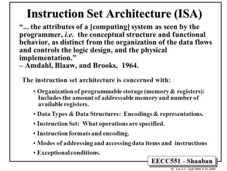 EECC551 - Shaaban #1 Lec # 2 Fall 2000 9-12-2000 Instruction Set Architecture (ISA) “... the attributes of a [computing] system as seen by the programmer,